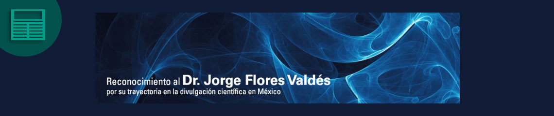 Reconocimiento al Dr. Jorge Flores Valdés  por su trayectoria en la divulgación científica en México
